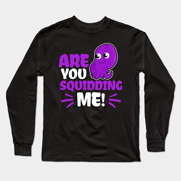 Squid Shirt | Are You Squidding Me Gift Long Sleeve T-Shirt by Gawkclothing